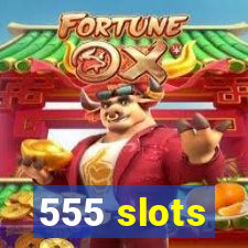 555 slots